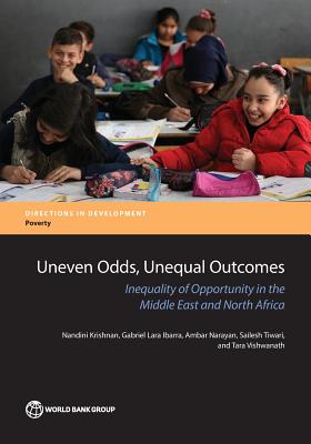 Uneven Odds, Unequal Outcomes: Inequality of Opportunity in the Middle East and North Africa - Krishnan, Nandini, and Ibarra, Gabriel Lara, and Narayan, Ambar