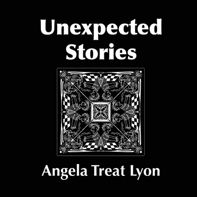 Unexpected Stories - Lyon, Angela Treat