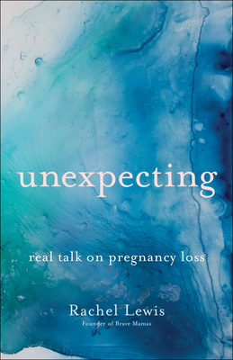 Unexpecting: Real Talk on Pregnancy Loss - Lewis, Rachel