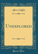 Unexplored (Classic Reprint)