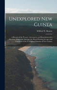 Unexplored New Guinea: A Record of the Travels, Adventures, and Experiences of a Resident Magistrate Amongst the Head-Hunting Savages and Cannibals of the Unexplored Interior of New Guinea