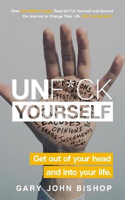 Unf*ck Yourself: Get out of your head and into your life - Bishop, Gary John