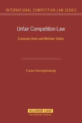 Unfair Competition Law: European Union and Member States - Henning-Bodewig, Frauke