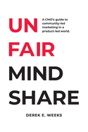 Unfair Mindshare: A CMO's guide to community-led marketing in a product-led world.
