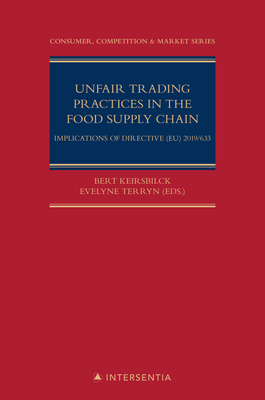 Unfair Trading Practices in the Food Supply Chain: Implications of directive (EU) 2019/633 - Keirsbilck, Bert (Contributions by), and Terryn, Evelyne (Contributions by), and Paredis, Elisa (Contributions by)