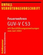 Unfallverhutungsvorschrift Feuerwehren Guv-V C 53: Mit Durchfuhrungsanweisungen Vom Juli 2003