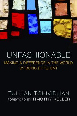 Unfashionable: Making a Difference in the World by Being Different - Tchividjian, Tullian