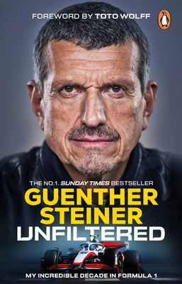 Unfiltered: My Incredible Decade in Formula 1 - Steiner, Guenther