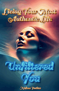 Unfiltered You: Living Your Most Authentic Life