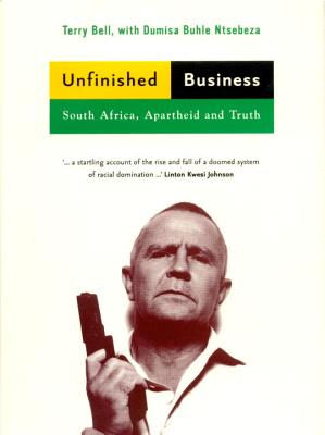 Unfinished Business: South Africa, Apartheid and Truth - Bell, Terry, and Ntsebeza, Dumisa Buhle