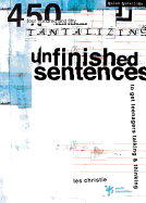 Unfinished Sentences: 450 Tantalizing Unfinished Sentences to Get Teenagers Talking and Thinking