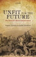 Unfit for the Future: The Need for Moral Enhancement