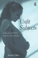 Unfit Subjects: Educational Policy and the Teen Mother