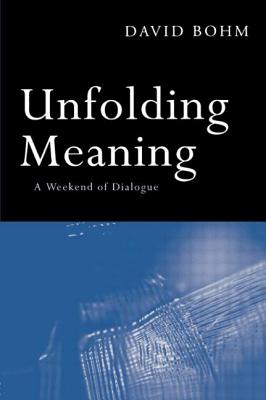 Unfolding Meaning: A Weekend of Dialogue with David Bohm - Bohm, David, and Factor, Donald And Bohm (Editor)