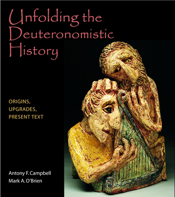 Unfolding the Deuteronomistic History: Origins, Upgrades, Present Text - Campbell, Antony F, and O'Brien, Mark A