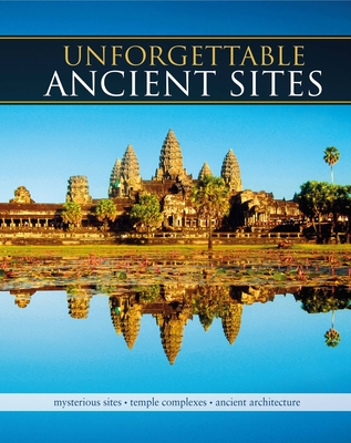 Unforgettable Ancient Sites: Mysterious Sites, Temple Complexes, Ancient Architecture - Howard, M J