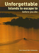 Unforgettable Islands to Escape to Before You Die - Davey, Steve, and Scholssman, Marc