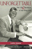 Unforgettable: The Life and Mystique of Nat King Cole