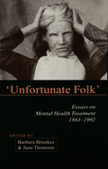 Unfortunate Folk: Essays on Mental Health Treatment, 1863-1992