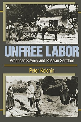 Unfree Labor: American Slavery and Russian Serfdom - Kolchin, Peter
