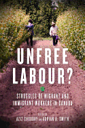 Unfree Labour?: Struggles of Migrant and Immigrant Workers in Canada