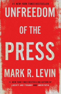 Unfreedom of the Press - Levin, Mark R