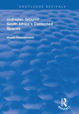 Unfrozen Ground: South Africa's Contested Spaces - Ramutsindela, Maano