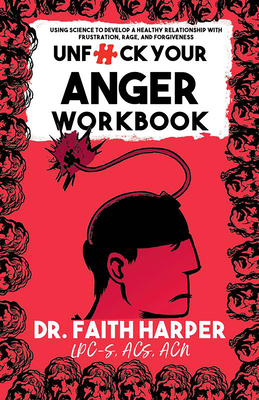 Unfuck Your Anger Workbook: Using Science to Manage Frustration, Rage, and Forgiveness - Harper, Faith G