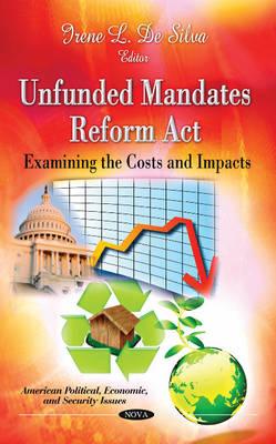 Unfunded Mandates Reform Act: Examining the Costs & Impacts - De Silva, Irene L (Editor)