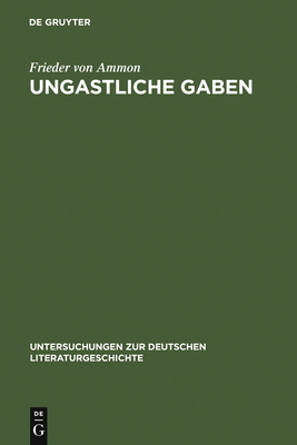 Ungastliche Gaben: Die ?xenien Goethes Und Schillers Und Ihre Literarische Rezeption Von 1796 Bis in Die Gegenwart - Ammon, Frieder Von