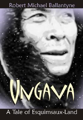 Ungava: A Tale of Esquimaux Land - Ballantyne, Robert Michael