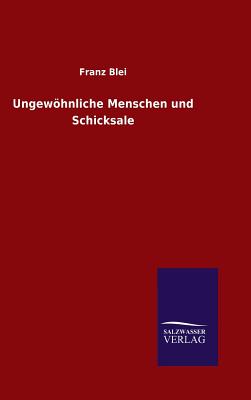 Ungewohnliche Menschen Und Schicksale - Blei, Franz