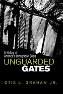 Unguarded Gates: A History of America's Immigration Crisis