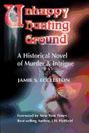 Unhappy Hunting Ground: A Historical Novel of Murder & Intrigue