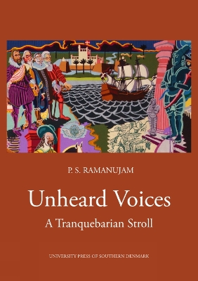 Unheard Voices: A tranquebarian Stroll - Ramanujam, P S