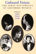 Unheard Voices: The First Historians of Southern Women - Scott, Anne Firor (Editor)