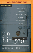 Unhinged: A Memoir of Enduring, Surviving and Overcoming Family Mental Illness