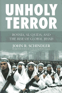 Unholy Terror: Bosnia, Al-Qa'ida, and the Rise of Global Jihad