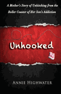 Unhooked: A Mother's Story of Unhitching from the Roller Coaster of Her Son's Addiction