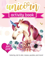 Unicorn Activity Book For Girls: 100 pages of Fun Educational Activities for Kids coloring, dot to dot, mazes, puzzles and more!