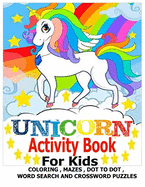 Unicorn Activity Book for Kids: with Number Coloring, Mazes, Word Search, Dot to Dot, and Crossword Puzzles Fun Workbook.