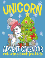 Unicorn Advent Calendar Coloring Book for Kids: 25 Numbered Christmas Coloring Pages for Unicorn Lovers to Countdown to Christmas