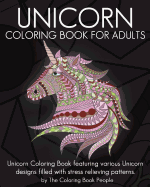 Unicorn Coloring Book for Adults: Unicorn Coloring Book featuring various Unicorn designs filled with stress relieving patterns.