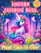 Unicorn Coloring Book: Magic Tales To Color, Fun Coloring Adventure Story to Color for Girls Ages 4+ - Sparkle, Shine, and Explore with Cute and Lovely Unicorns!