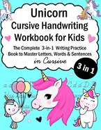 Unicorn Cursive Handwriting Workbook for Kids: 3-in-1 Writing Practice Book to Master Letters, Words & Sentences in Cursive