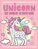 Unicorn Dot Markers Activity Book: Perfect Activity for Toddlers Ages 2-5. Easy Guided Big Dots. Gift Idea for Unicorn Lovers. Cool Dot Markers Coloring Book for Kids.