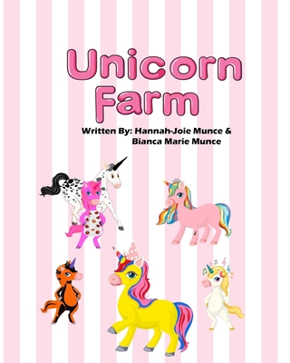 Unicorn Farm - Munce, Bianca Marie, and Munce, Hannah-Joie Noelle