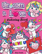 Unicorn in Love Coloring Book: 40+ Adorable, High-Quality Coloring Pages of Loving Unicorns. A Unique Love-Packed Gift for Unicorn Lovers! Unicorn Coloring Gifts