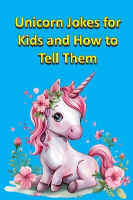 Unicorn Jokes for Kids and How to Tell Them - Linville, Rich