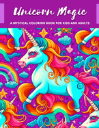 Unicorn Magic: A Mystical Coloring Book for Kids and Adults